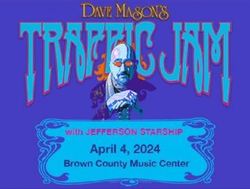 DAVE MASON'S TRAFFIC JAM WITH JEFFERSON STARSHIP! @ BROWN COUNTY MUSIC CENTER