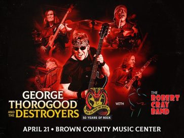 GEORGE THOROGOOD AND THE DESTROYERS AT THE BROWN COUNTY MUSIC CENTER! @ BROWN COUNTY MUSIC CENTER