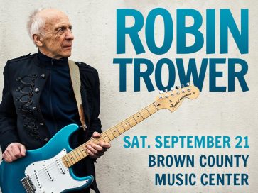 GUITARIST ROBIN TROWER AT THE BROWN COUNTY MUSIC CENTER! @ BROWN COUNTY MUSIC CENTER