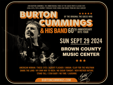 BURTON CUMMINGS OF THE GUESS WHO AT THE BROWN COUNTY MUSIC CENTER! @ BROWN COUNTY MUSIC CENTER