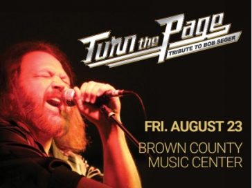 TURN THE PAGE - A TRIBUTE TO BOB SEGER AT THE BROWN COUNTY MUSIC CENTER! @ BROWN COUNTY MUSIC CENTER